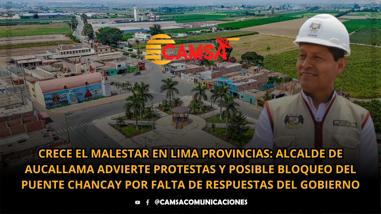 ALCALDE DE AUCALLAMA LANZA ADVERTENCIA AL GOBIERNO: PODRÍAN TOMAR EL PUENTE CHANCAY POR INCUMPLIMIENTOS